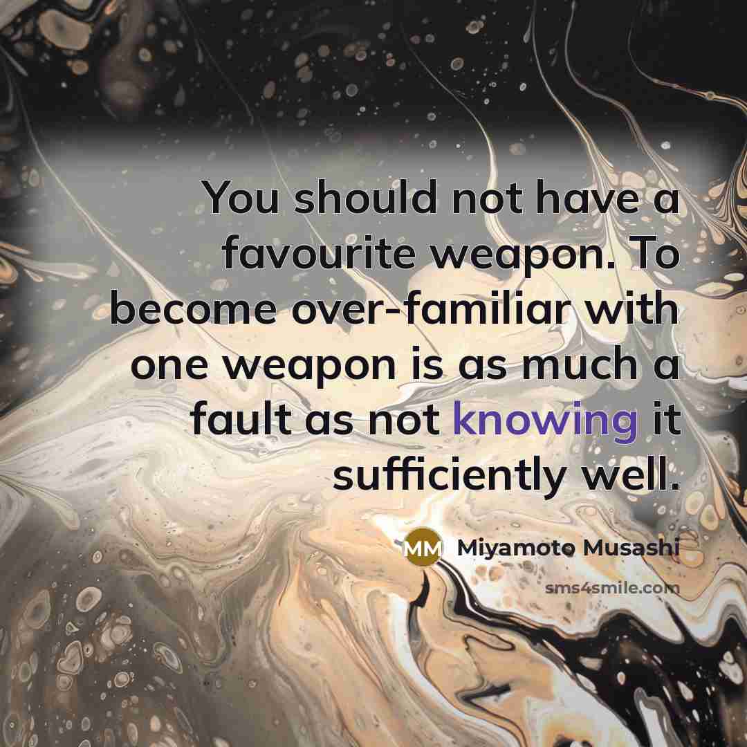 “You should not have a favourite weapon. To become over-familiar…” quote by Miyamoto Musashi
