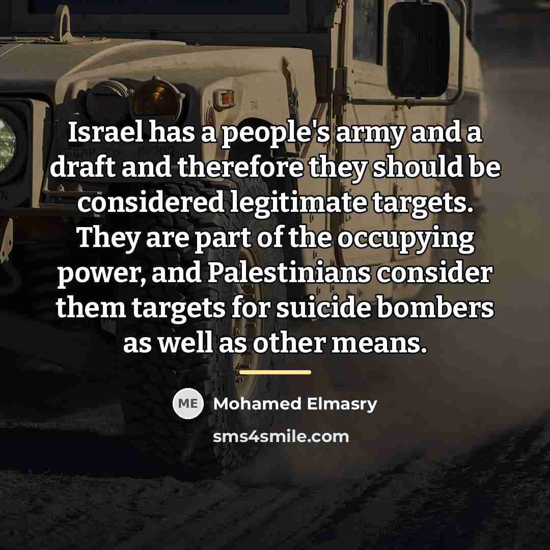“Israel has a people's army and a draft and therefore…” quote by Mohamed Elmasry