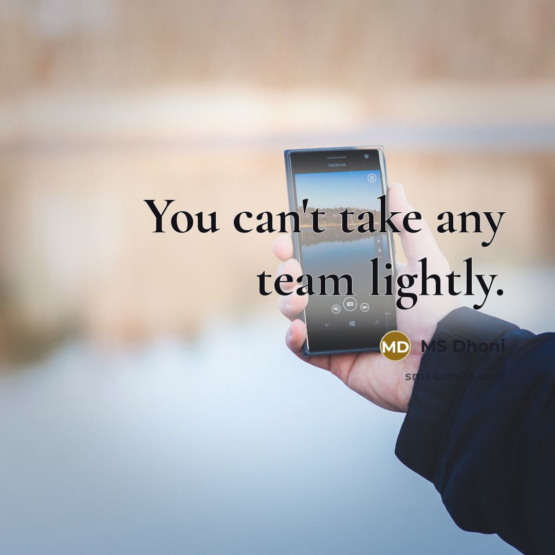 “You can't take any team lightly.…” quote by MS Dhoni
