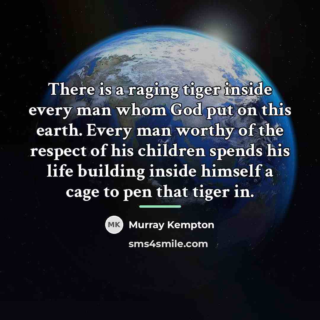 “There is a raging tiger inside every man whom God…” quote by Murray Kempton