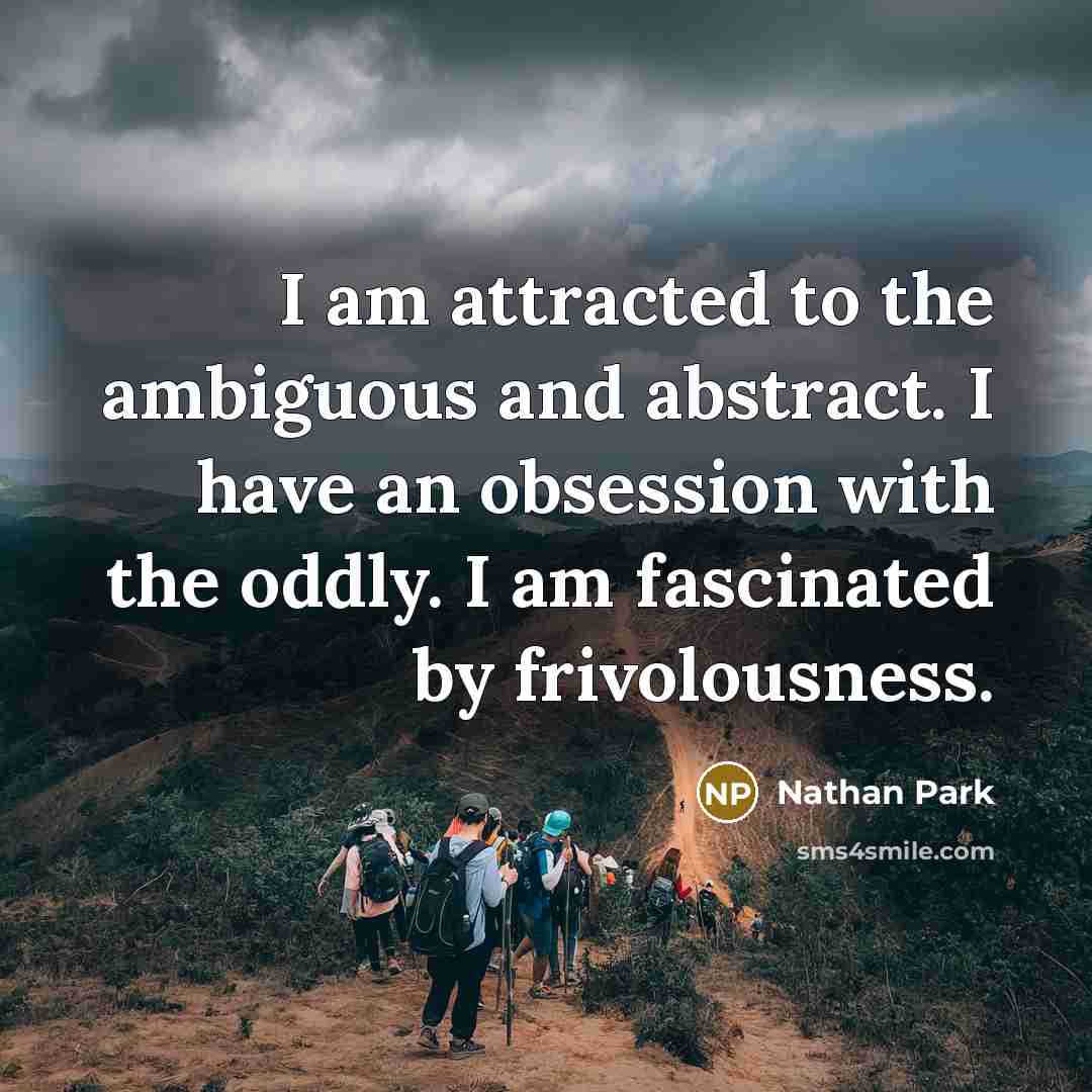 “I am attracted to the ambiguous and abstract. I have…” quote by Nathan Park