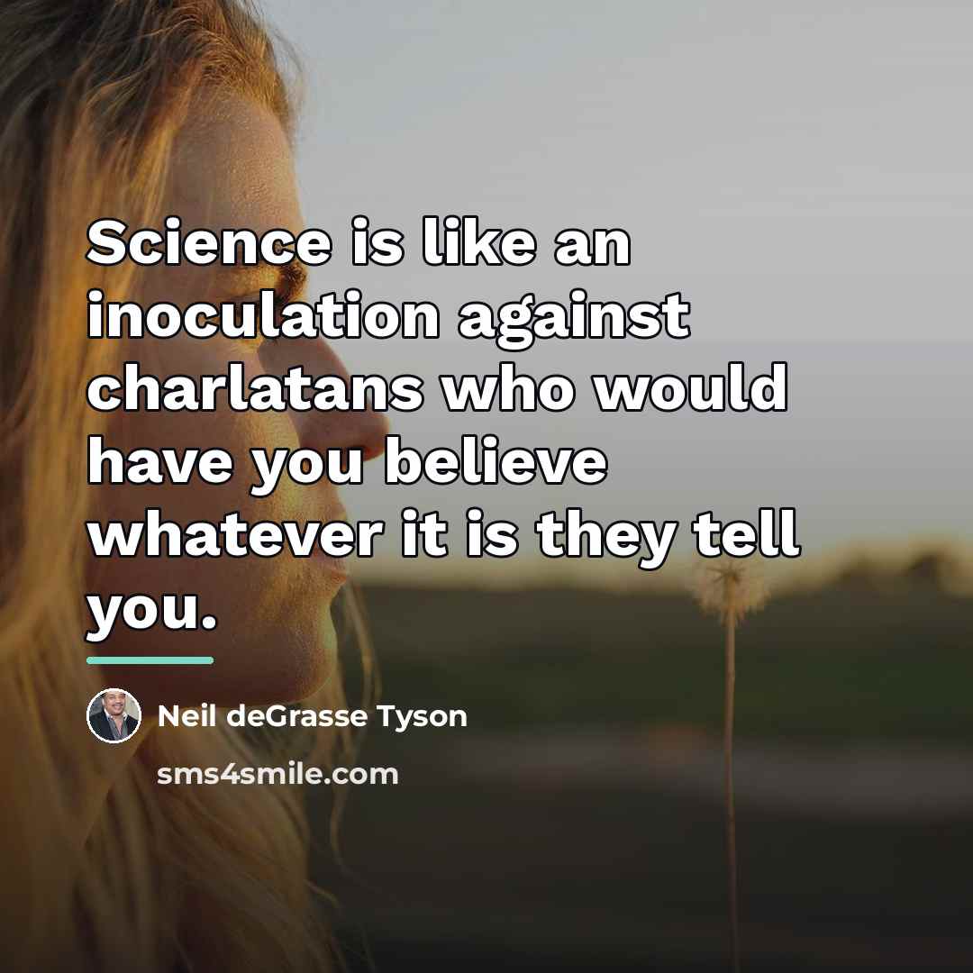 “Science is like an inoculation against charlatans who would have…” quote by Neil deGrasse Tyson