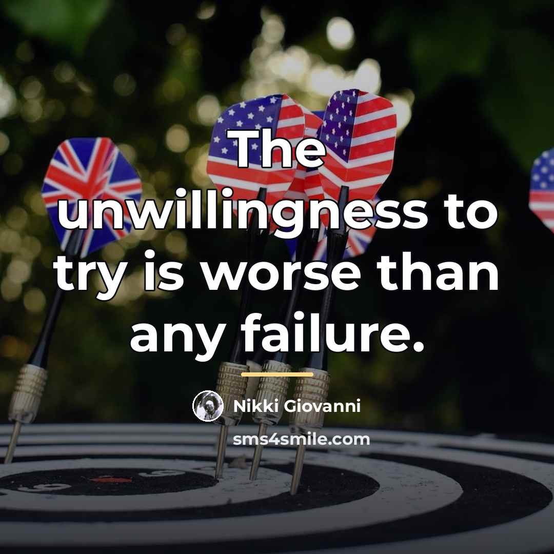 “The unwillingness to try is worse than any failure.…” quote by Nikki Giovanni