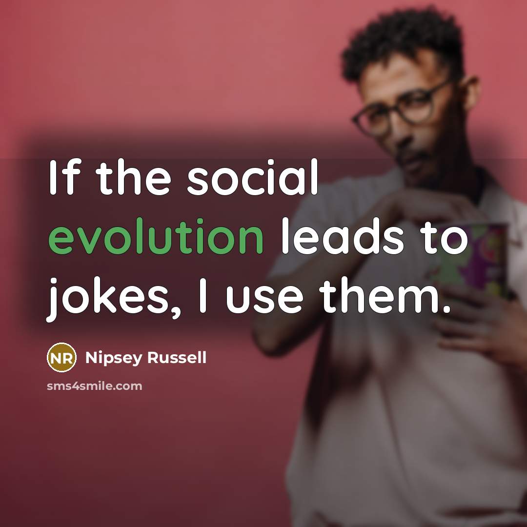 “If the social evolution leads to jokes, I use them.…” quote by Nipsey Russell