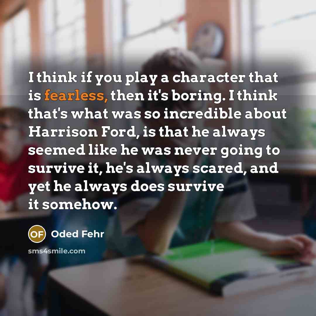 “I think if you play a character that is fearless,…” quote by Oded Fehr