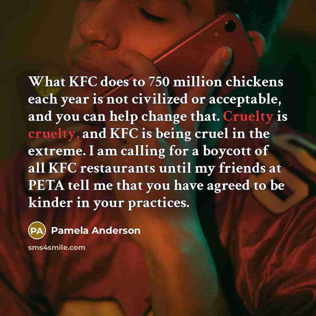 “What KFC does to 750 million chickens each year is…” quote by Pamela Anderson