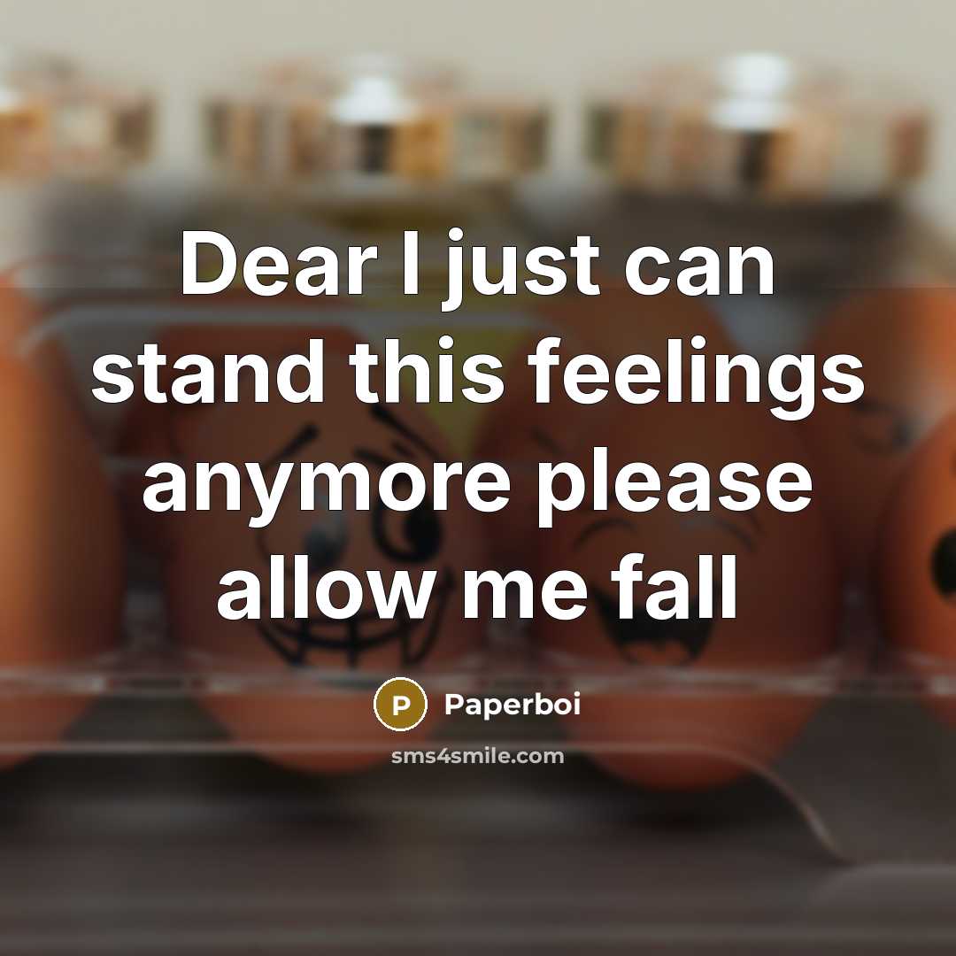 “Dear I just can stand this feelings anymore please allow…” quote by Paperboi