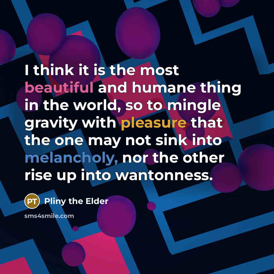 “I think it is the most beautiful and humane thing…” quote by Pliny the Elder