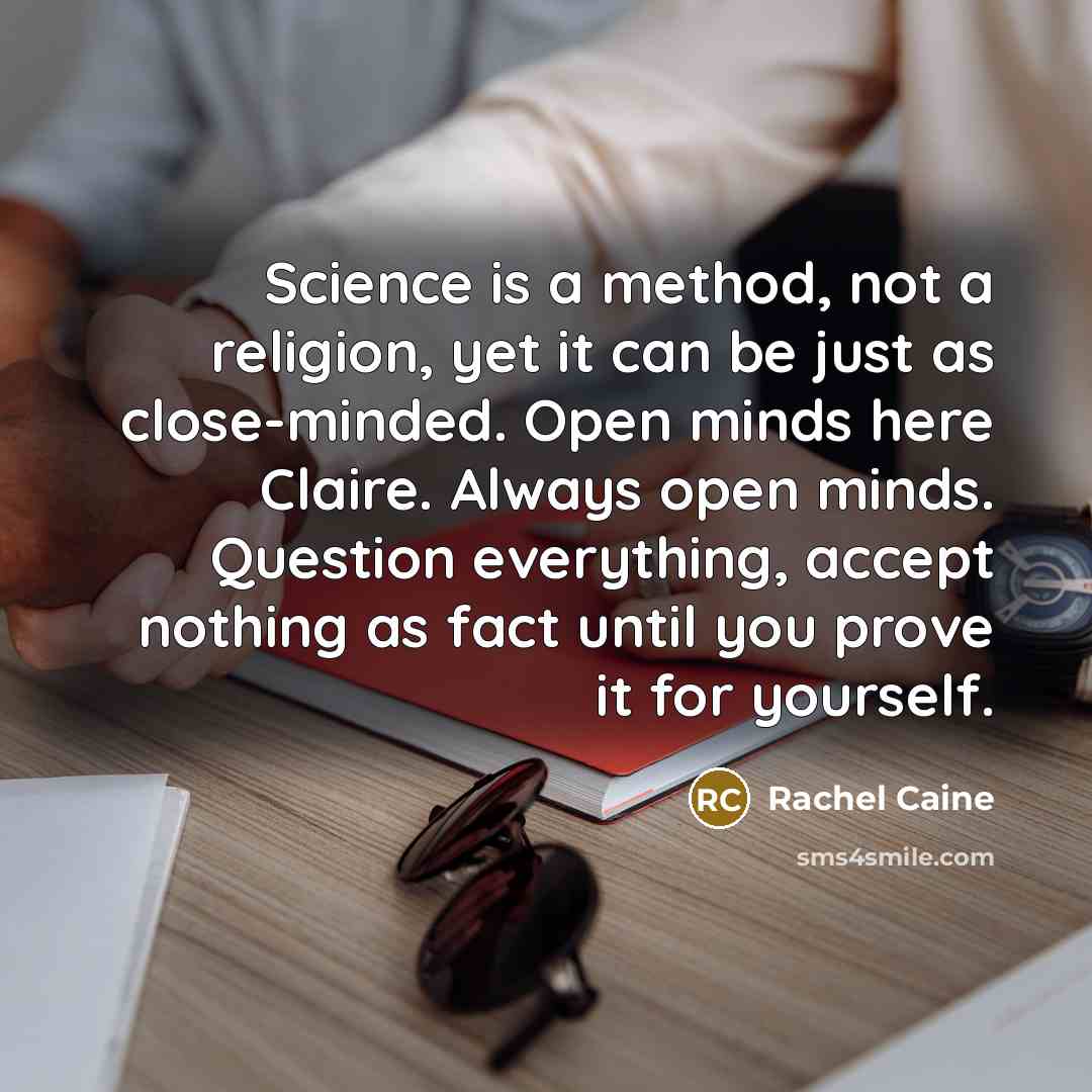 “Science is a method, not a religion, yet it can…” quote by Rachel Caine