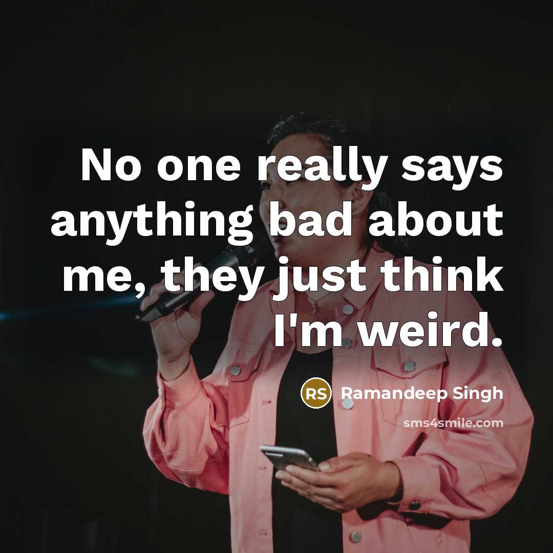 “No one really says anything bad about me, they just…” quote by Ramandeep Singh