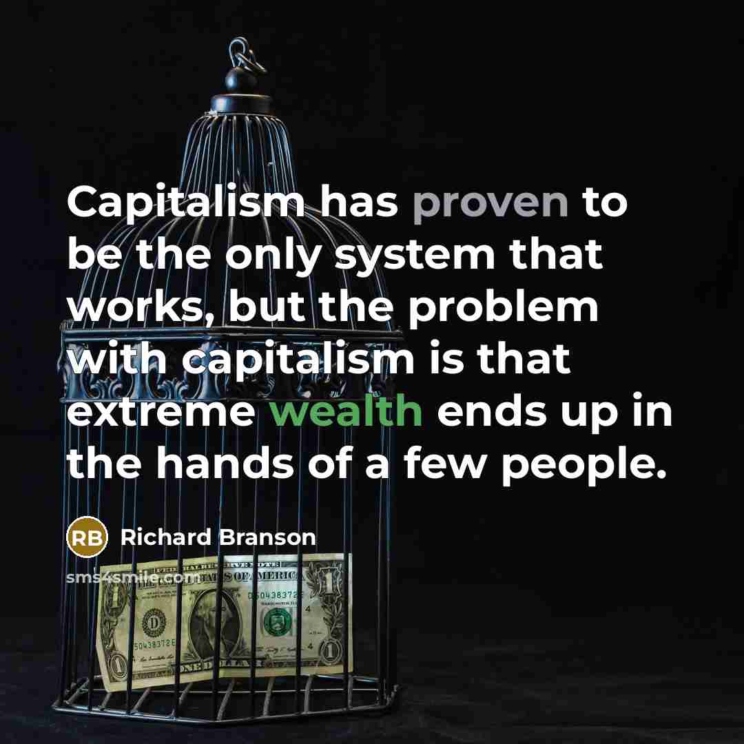 “Capitalism has proven to be the only system that works,…” quote by Richard Branson