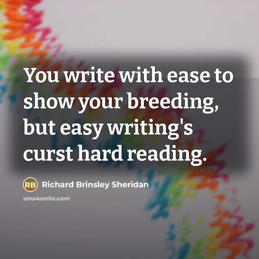 “You write with ease to show your breeding, but easy…” quote by Richard Brinsley Sheridan