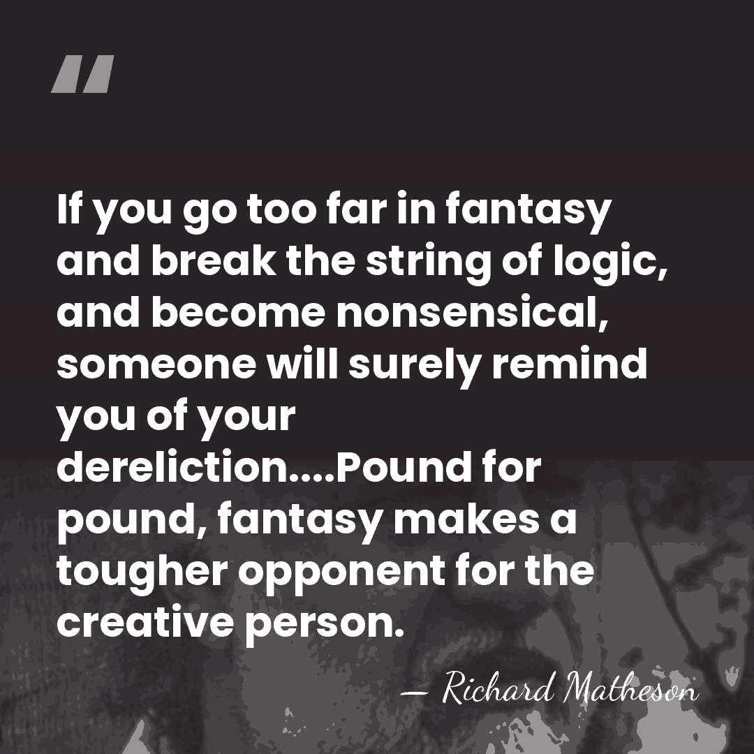 If you go too far in fantasy and break the string of&hellip; - Richard Matheson