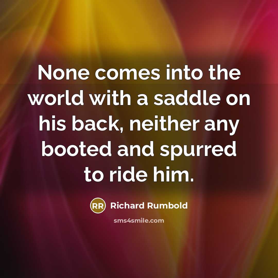 “None comes into the world with a saddle on his…” quote by Richard Rumbold