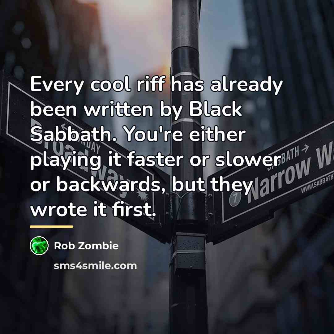 “Every cool riff has already been written by Black Sabbath.…” quote by Rob Zombie
