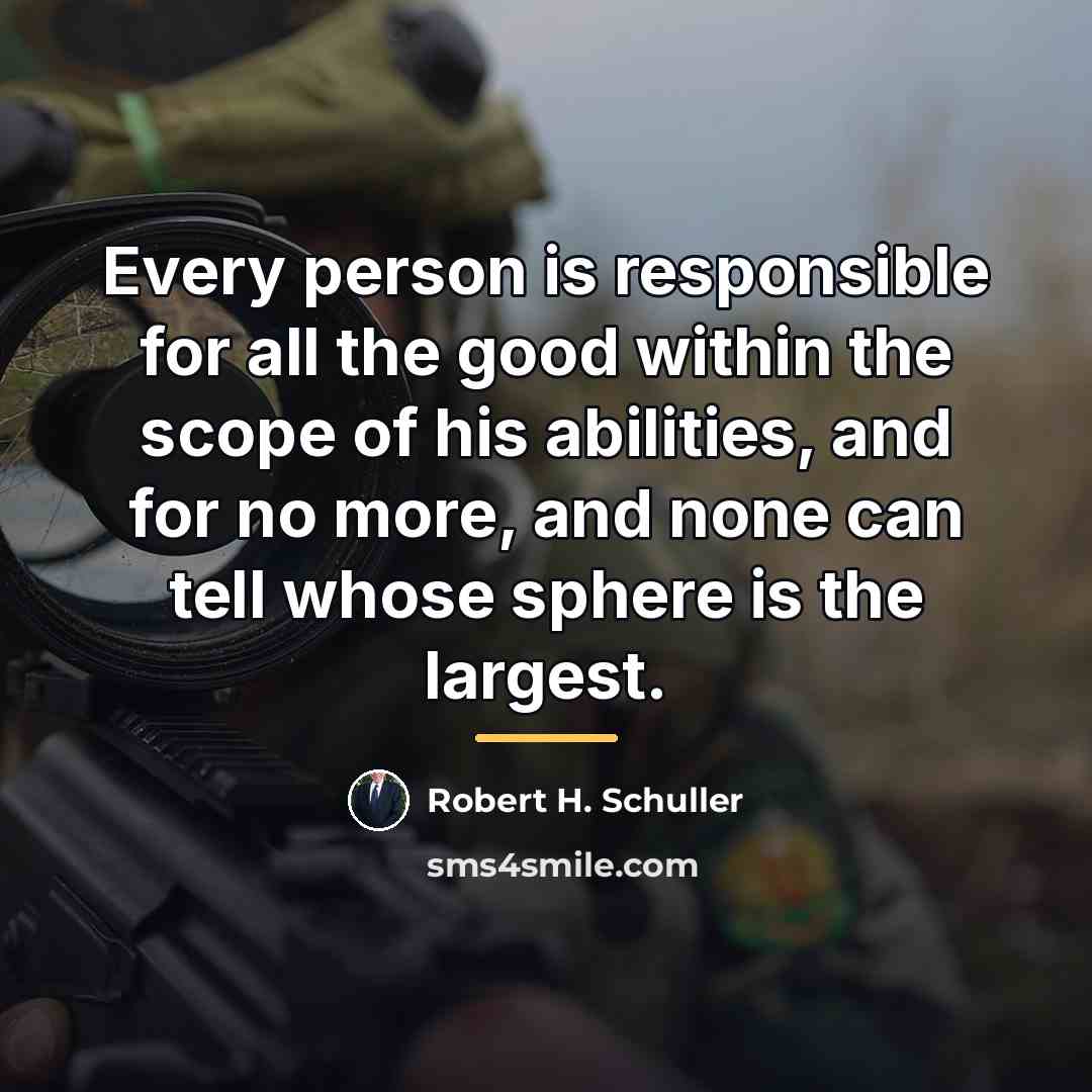 “Every person is responsible for all the good within the…” quote by Robert H. Schuller