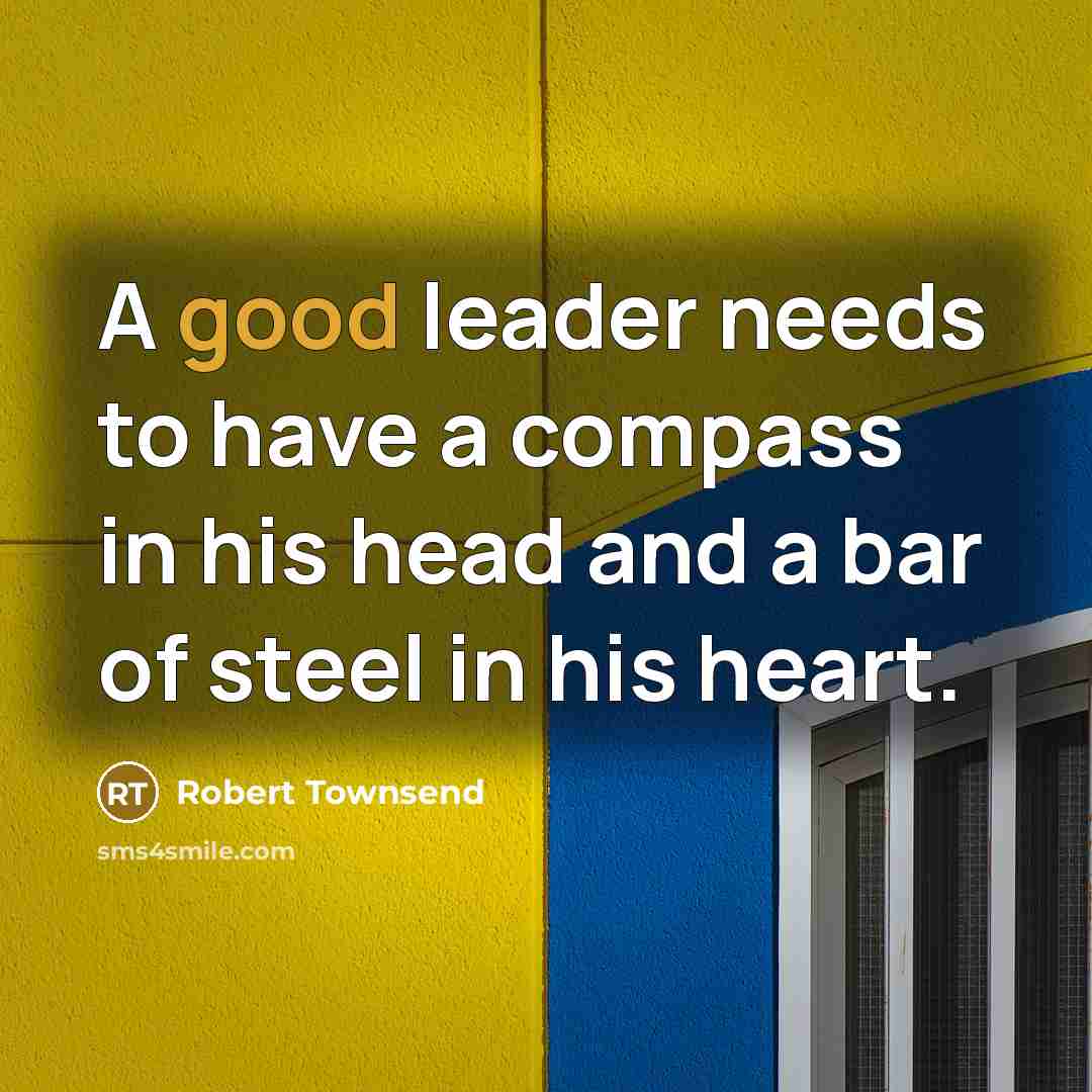 “A good leader needs to have a compass in his…” quote by Robert Townsend