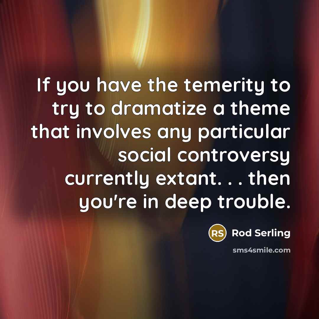 “If you have the temerity to try to dramatize a…” quote by Rod Serling