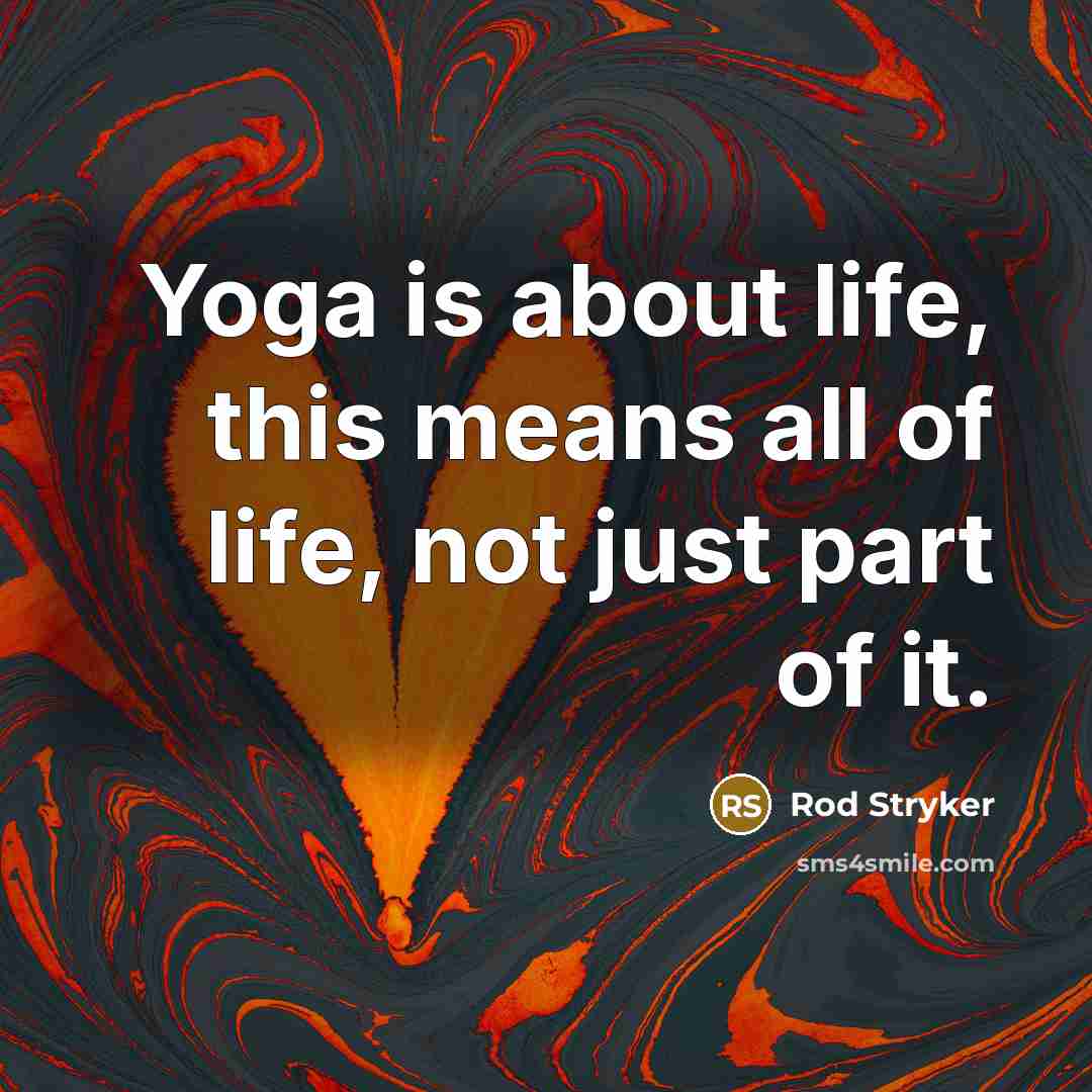 “Yoga is about life, this means all of life, not…” quote by Rod Stryker