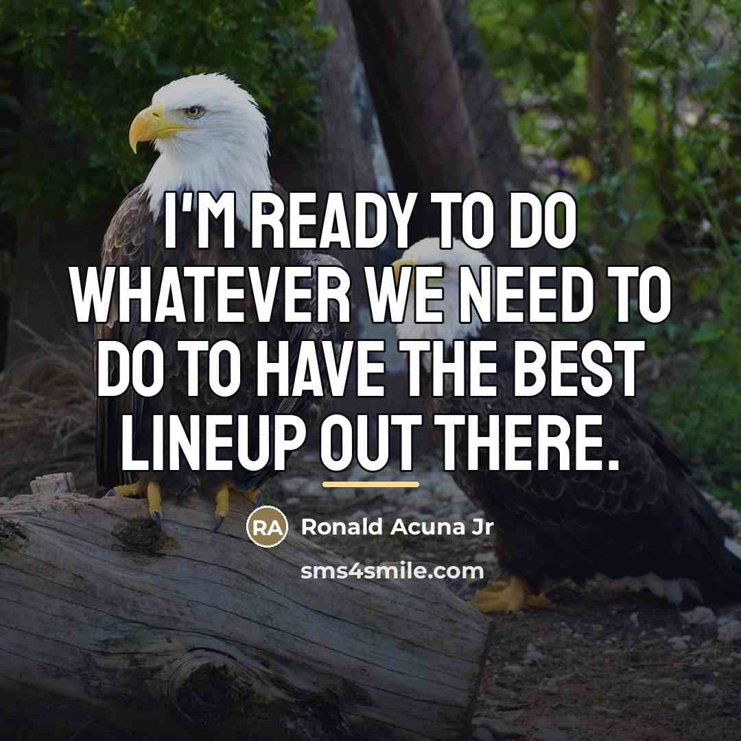 “I'm ready to do whatever we need to do to…” quote by Ronald Acuna Jr
