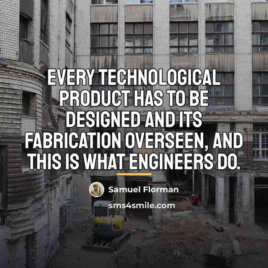 “Every technological product has to be designed and its fabrication…” quote by Samuel Florman