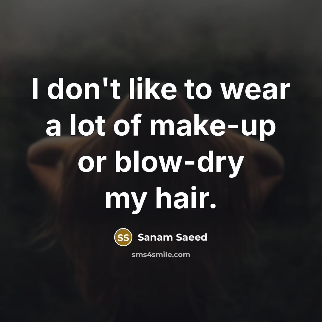 “I don't like to wear a lot of make-up or…” quote by Sanam Saeed