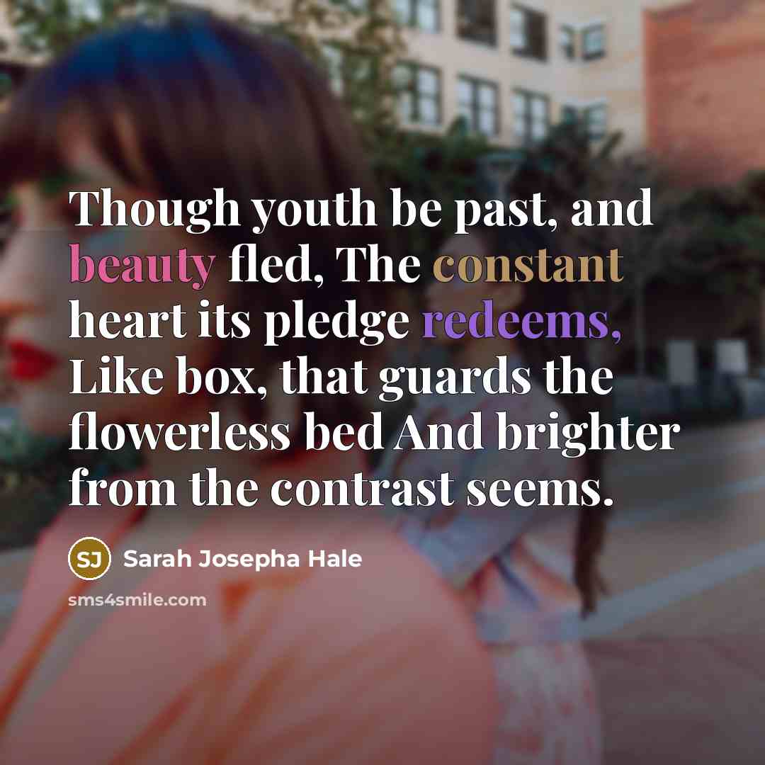“Though youth be past, and beauty fled, The constant heart…” quote by Sarah Josepha Hale
