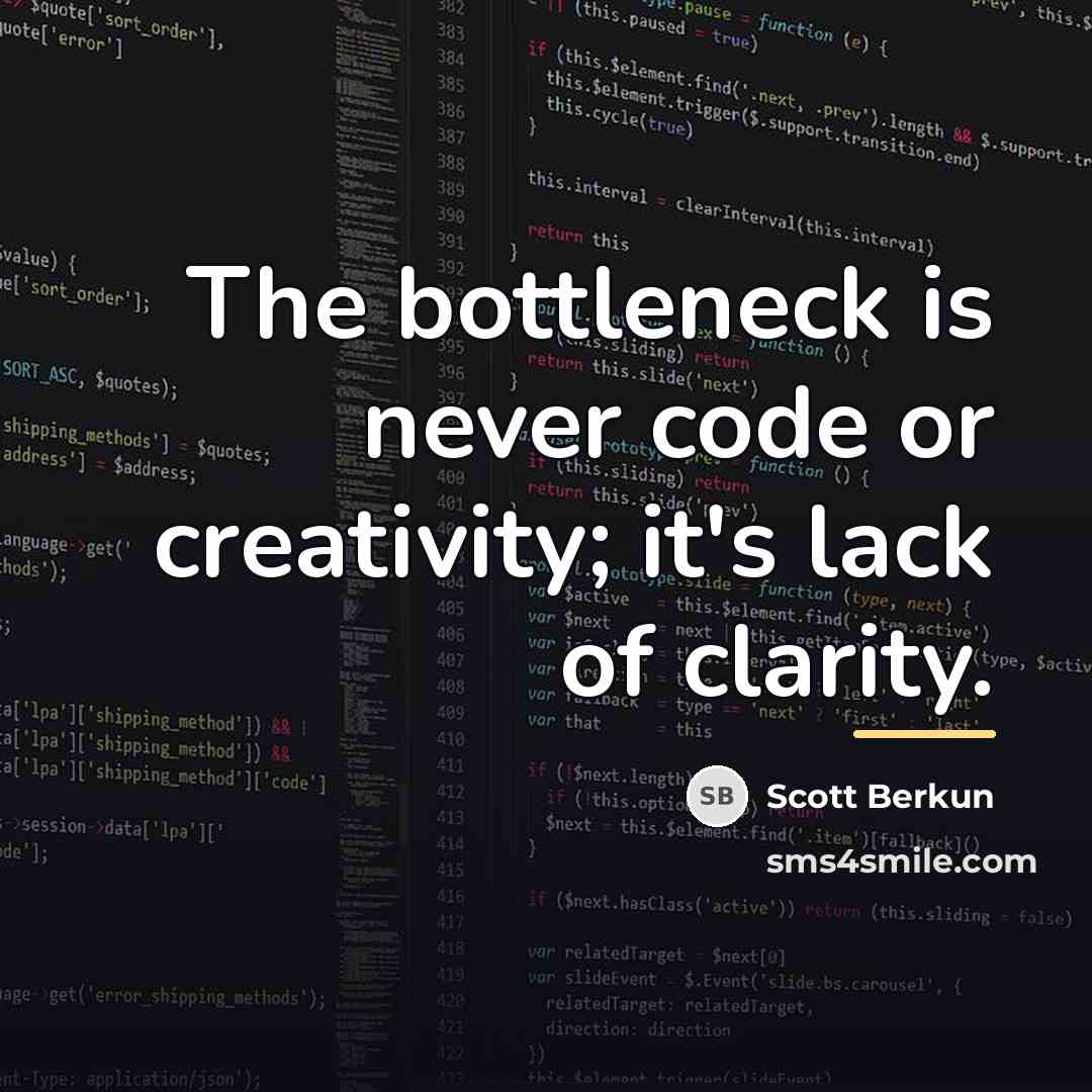 “The bottleneck is never code or creativity; it's lack of…” quote by Scott Berkun