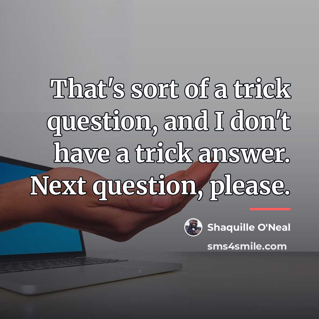 “That's sort of a trick question, and I don't have…” quote by Shaquille O'Neal