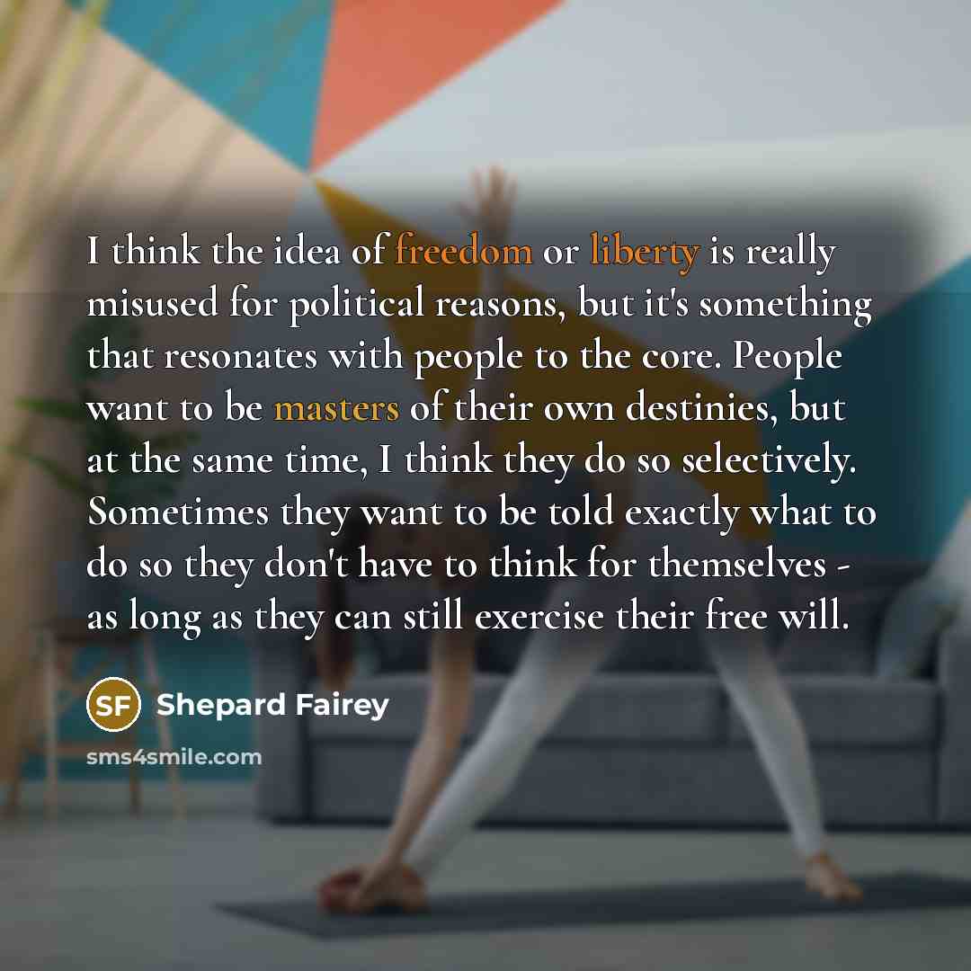 “I think the idea of freedom or liberty is really…” quote by Shepard Fairey