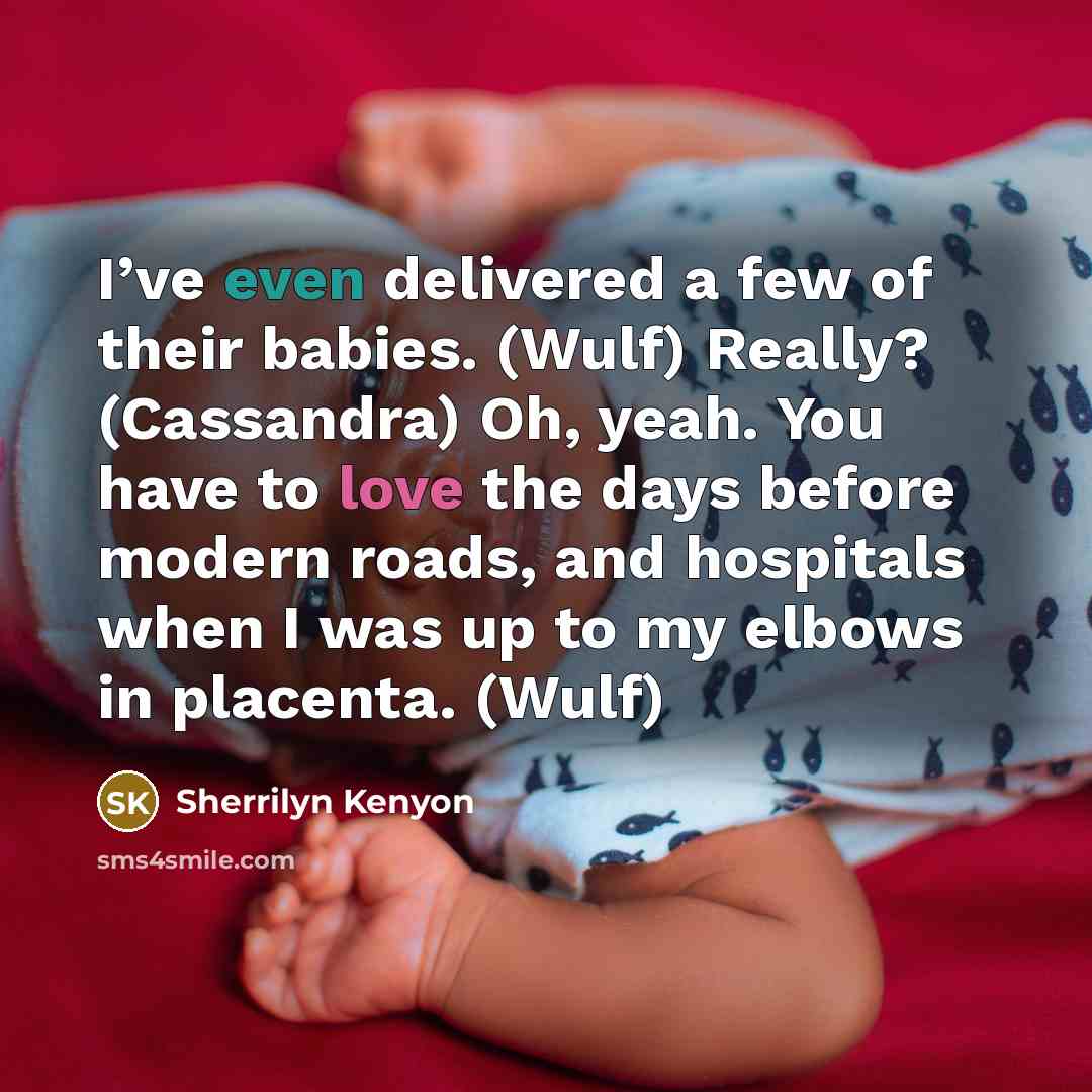 “I’ve even delivered a few of their babies. (Wulf) Really?…” quote by Sherrilyn Kenyon