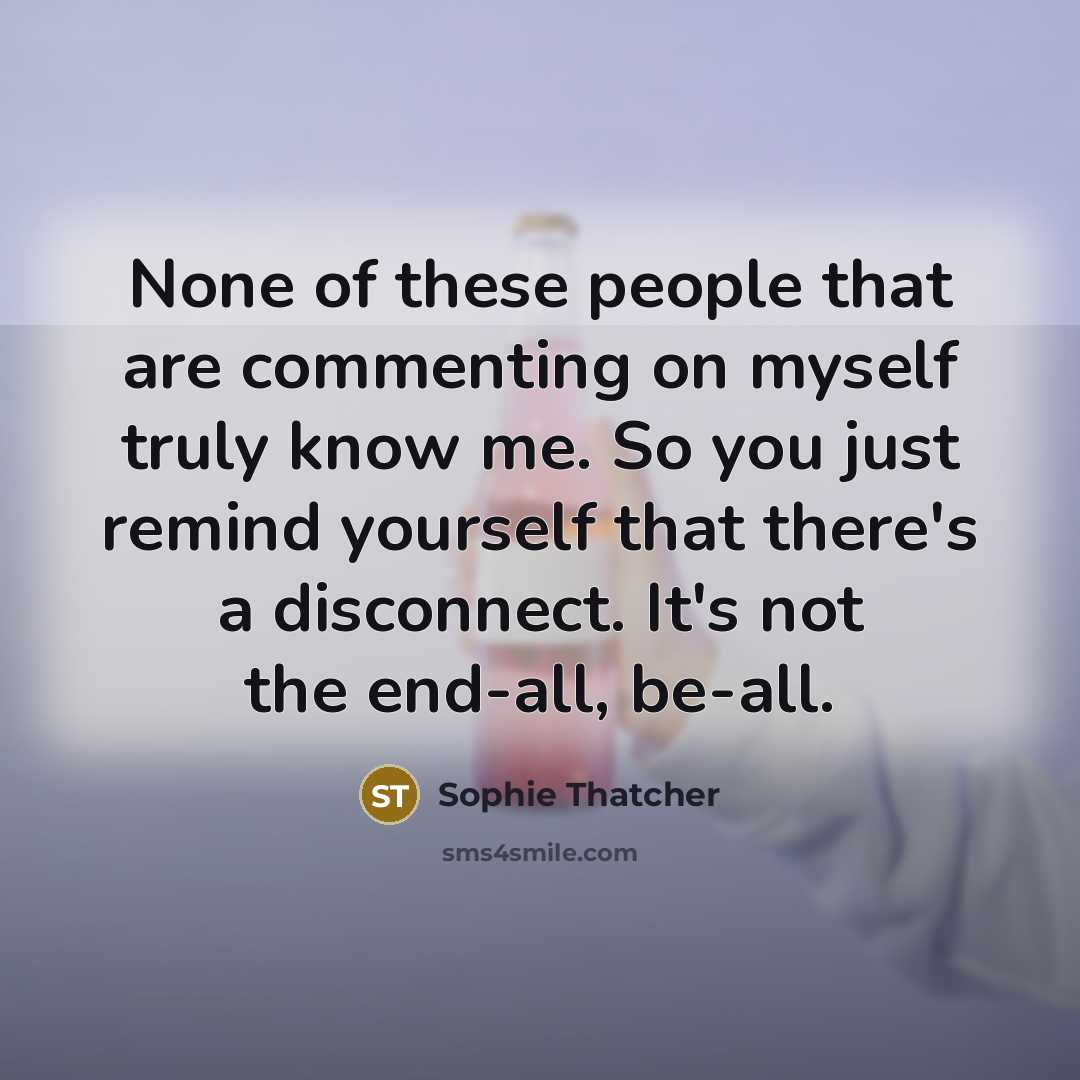 “None of these people that are commenting on myself truly…” quote by Sophie Thatcher
