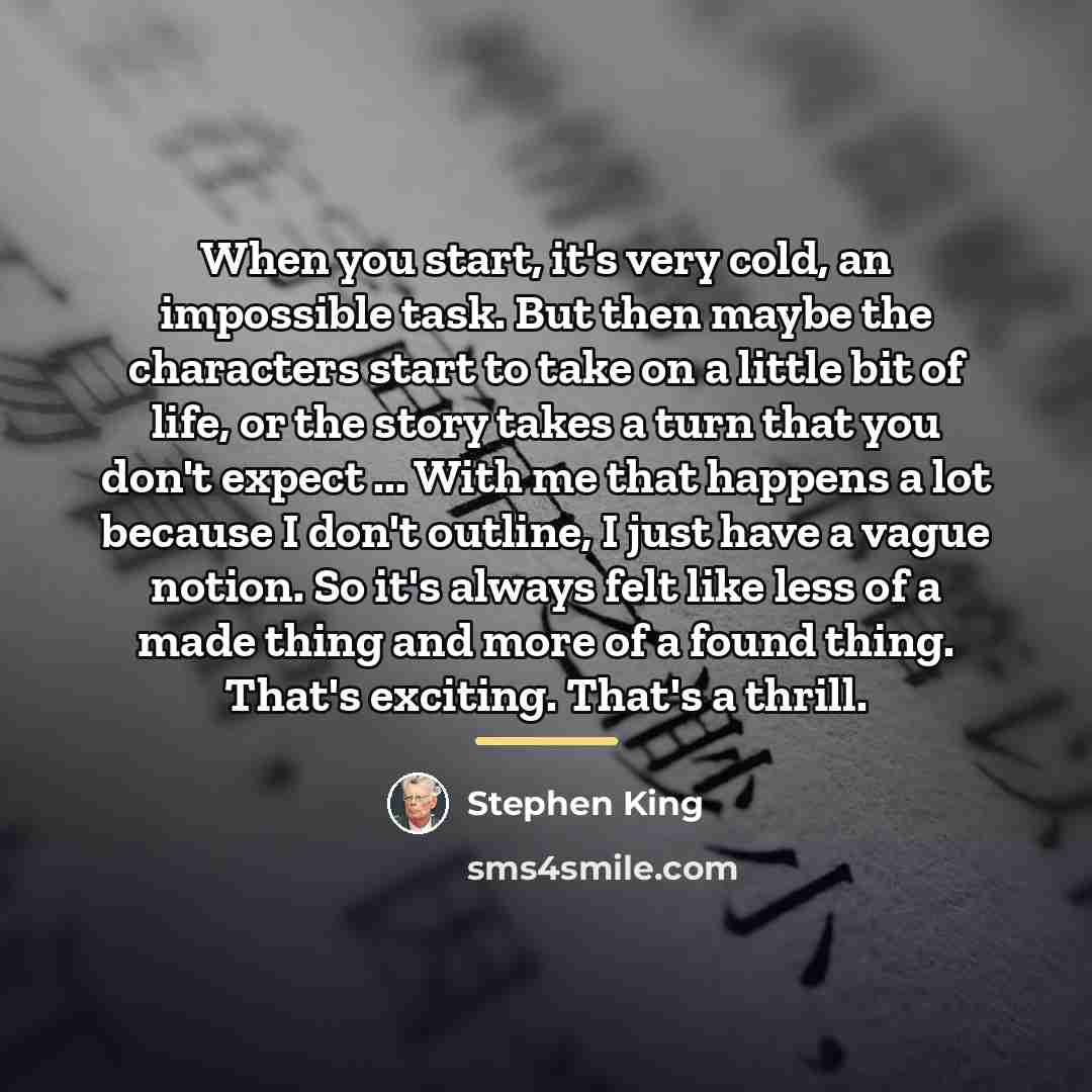 “When you start, it's very cold, an impossible task. But…” quote by Stephen King