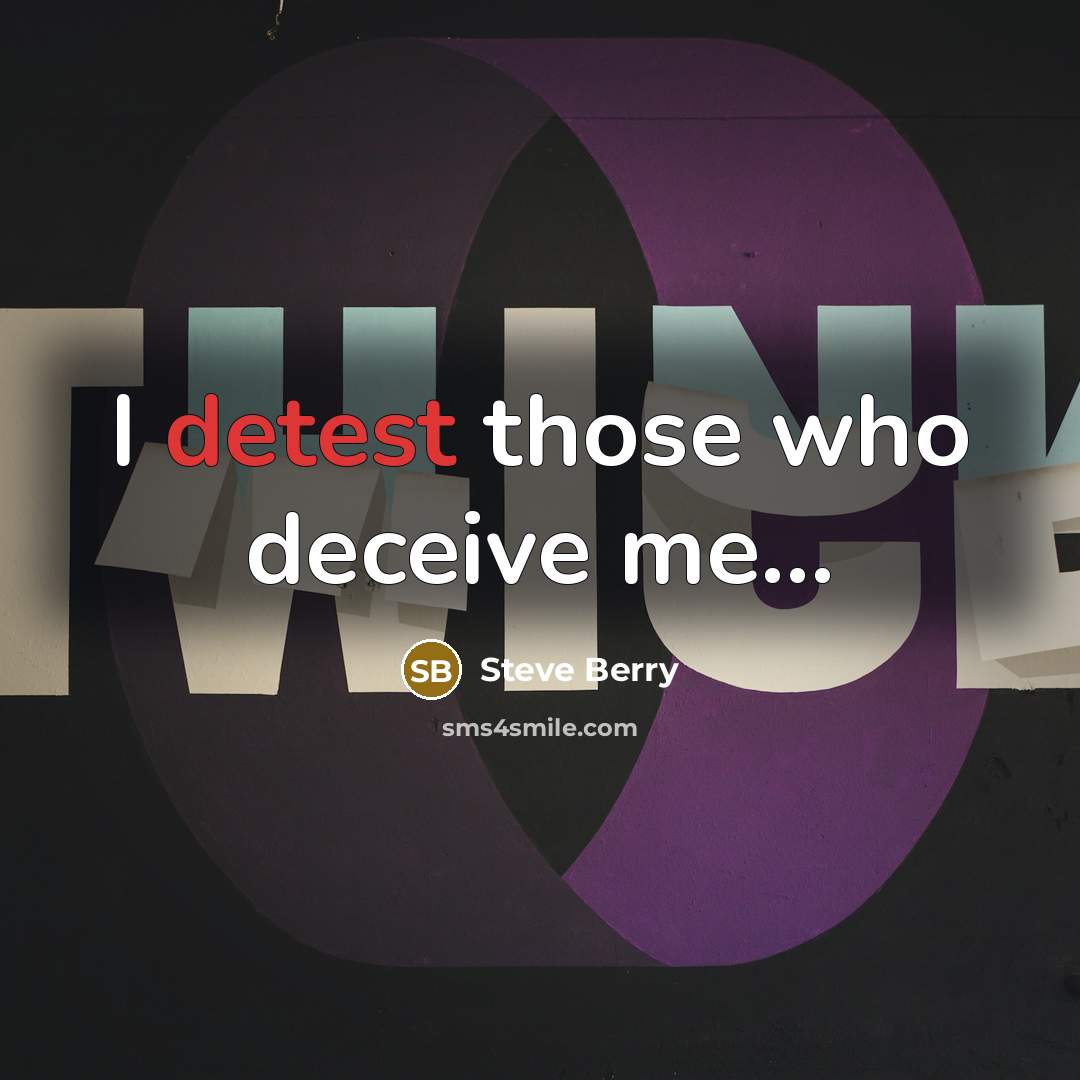 “I detest those who deceive me...…” quote by Steve Berry