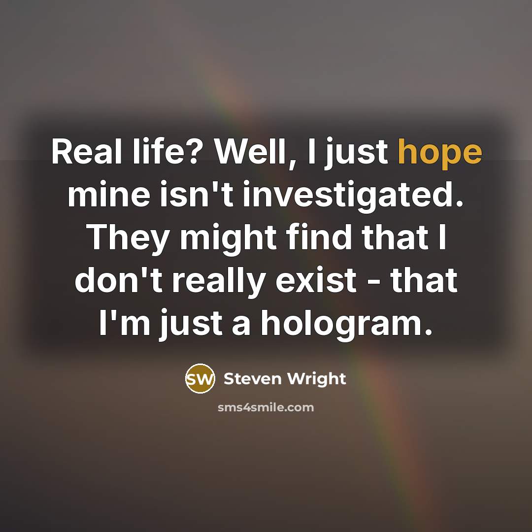 “Real life? Well, I just hope mine isn't investigated. They…” quote by Steven Wright