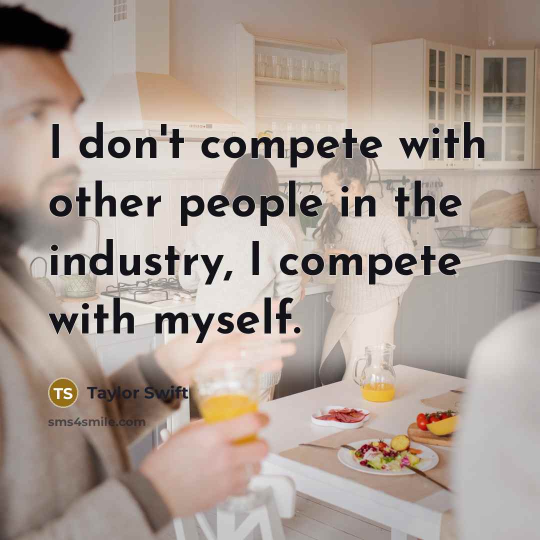 “I don't compete with other people in the industry, I…” quote by Taylor Swift