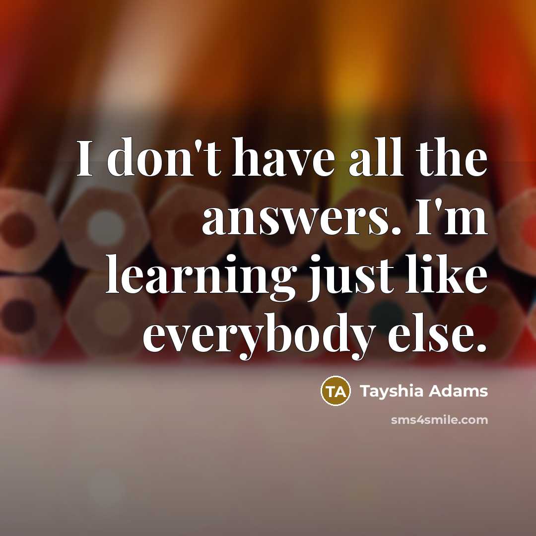 “I don't have all the answers. I'm learning just like…” quote by Tayshia Adams