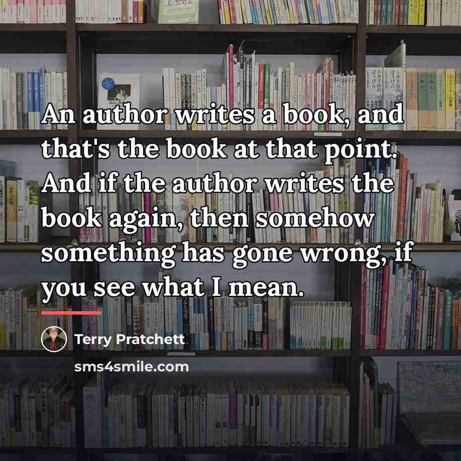 “An author writes a book, and that's the book at…” quote by Terry Pratchett