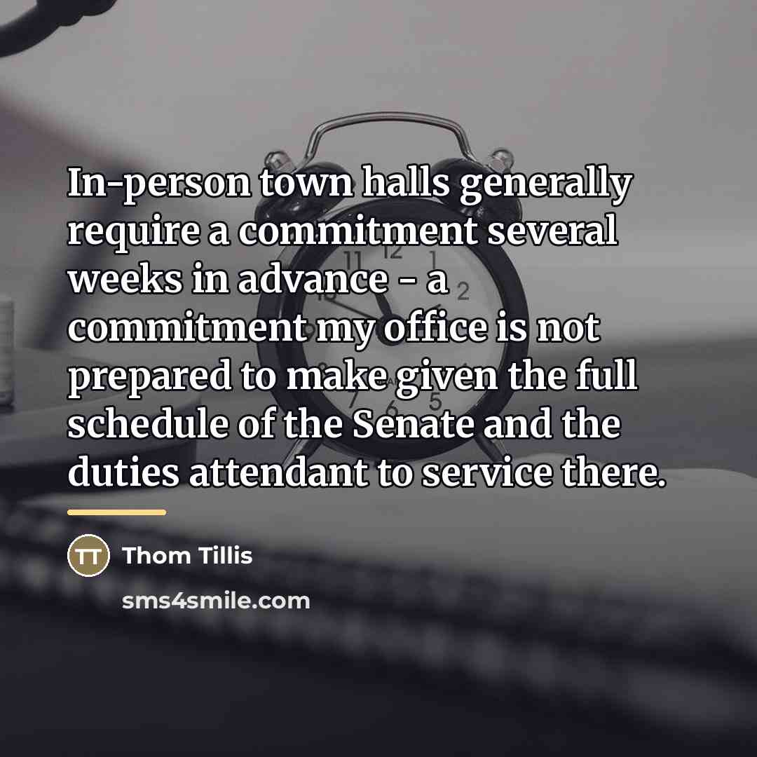 “In-person town halls generally require a commitment several weeks in…” quote by Thom Tillis