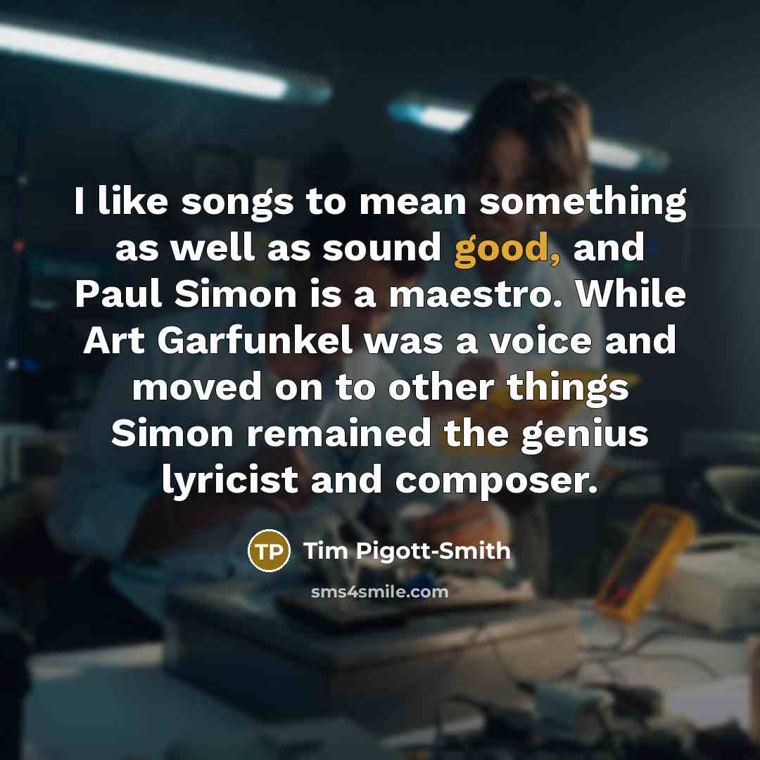 “I like songs to mean something as well as sound…” quote by Tim Pigott-Smith