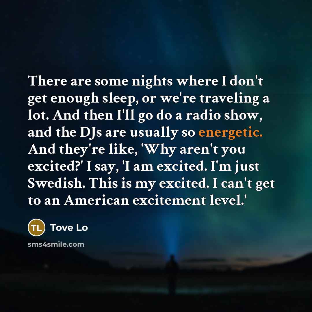 “There are some nights where I don't get enough sleep,…” quote by Tove Lo