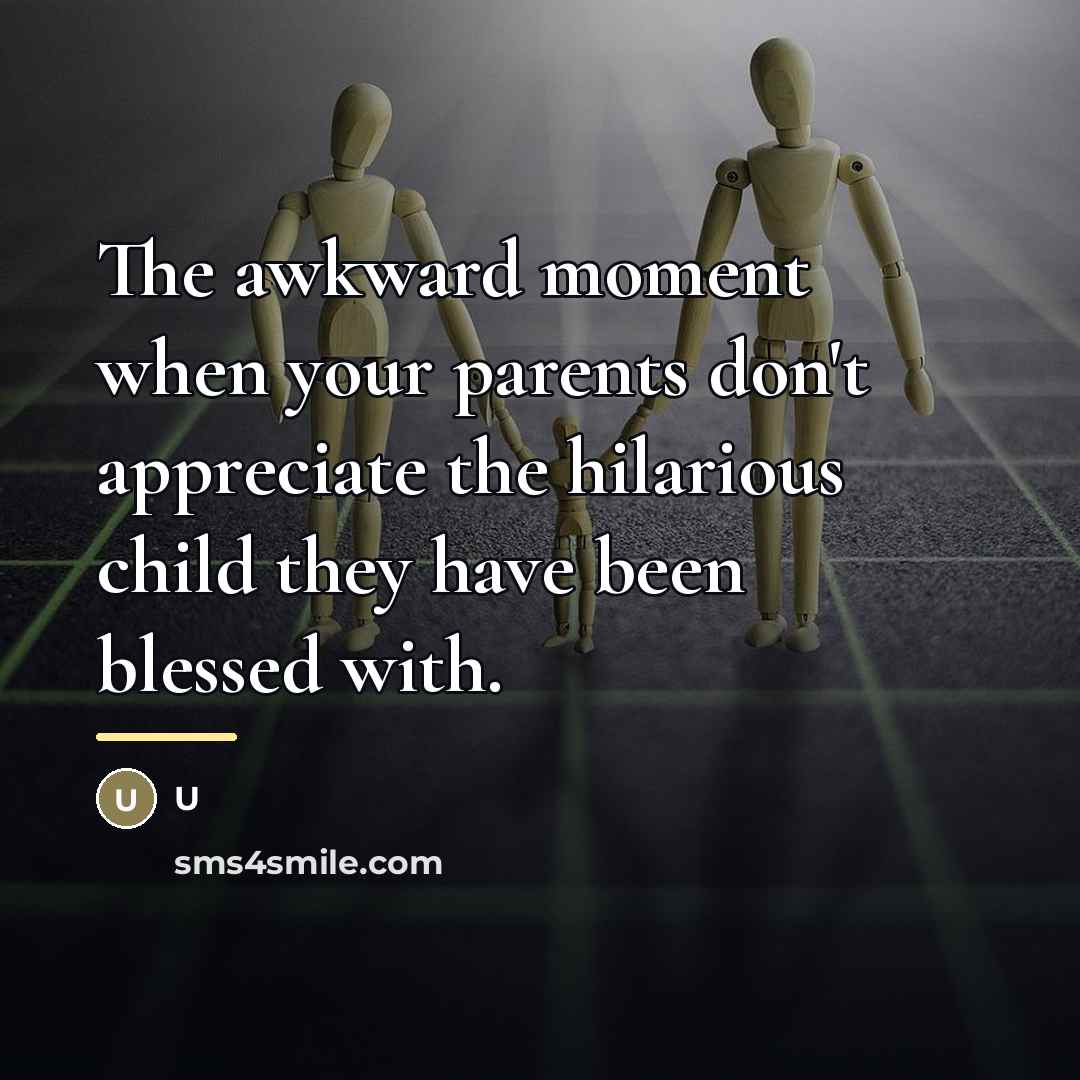 “The awkward moment when your parents don't appreciate the hilarious…” quote by U