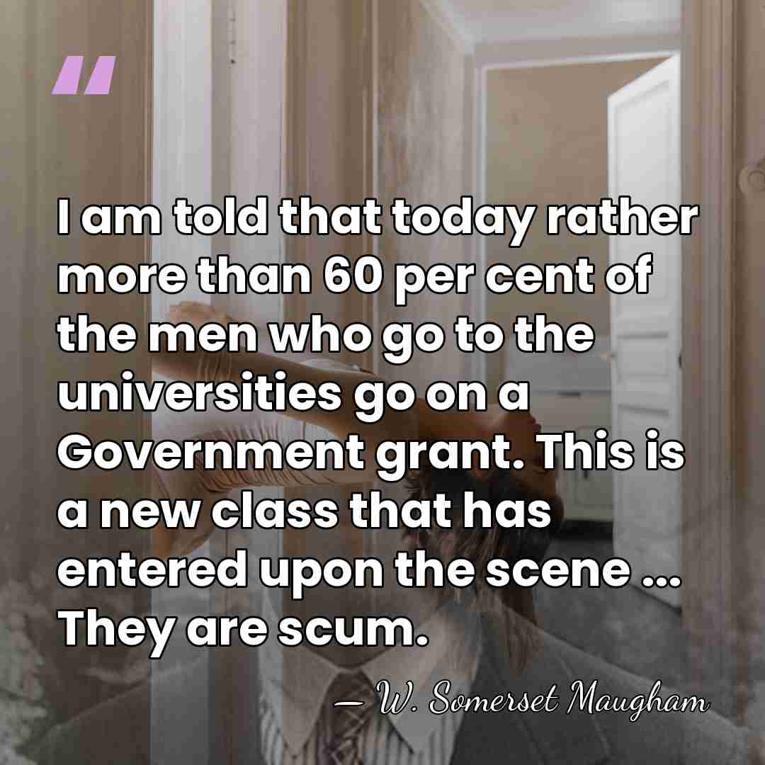 I am told that today rather more than 60 per cent of&hellip; - W. Somerset Maugham