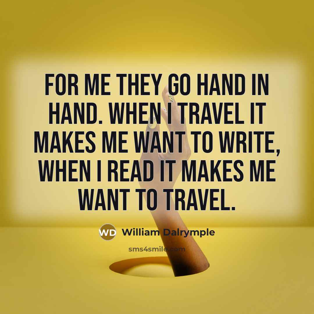 “For me they go hand in hand. When I travel…” quote by William Dalrymple