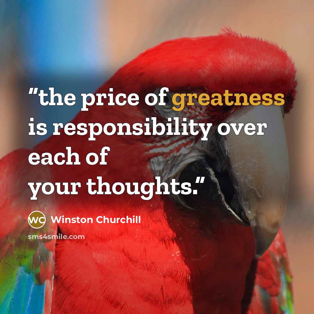 “the price of greatness is responsibility over each of your thoughts.” quote by winston churchill