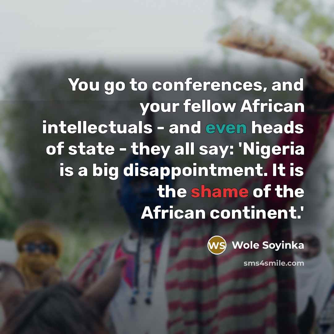 “You go to conferences, and your fellow African intellectuals -…” quote by Wole Soyinka