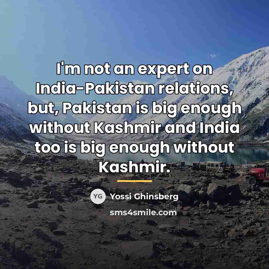 “I'm not an expert on India-Pakistan relations, but, Pakistan is…” quote by Yossi Ghinsberg