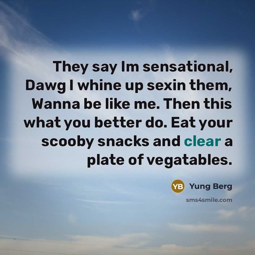 “They say Im sensational, Dawg I whine up sexin them,…” quote by Yung Berg