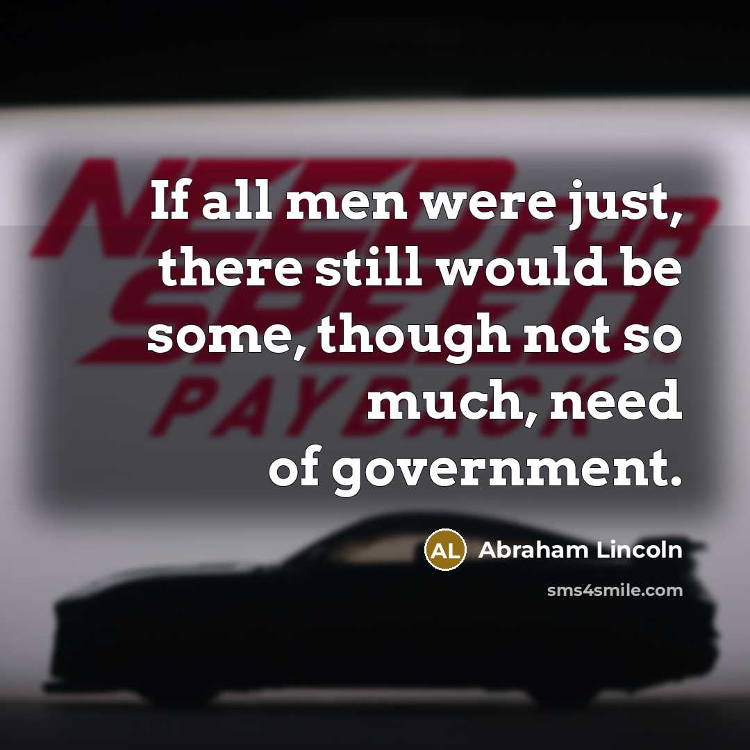 “If all men were just, there still would be some,…” quote by Abraham Lincoln
