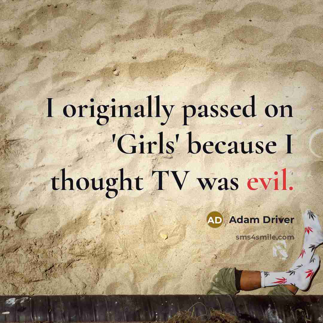 “I originally passed on 'Girls' because I thought TV was…” quote by Adam Driver